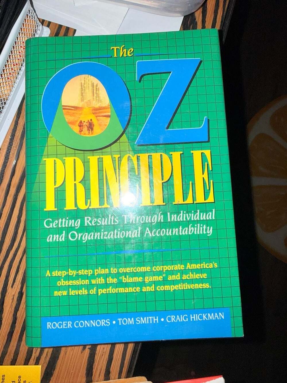 The Oz Principle: Getting Results Through Individual and Organizational Accounta